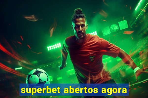 superbet abertos agora